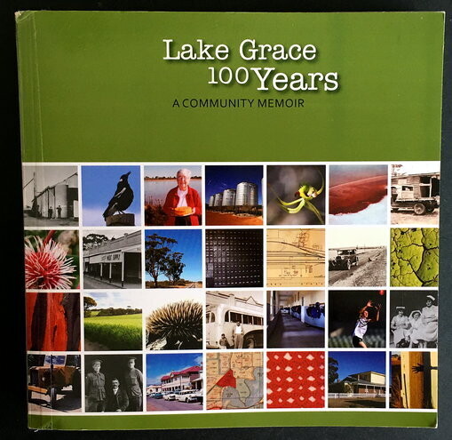 Lake Grace 100 years: A Community Memoir edited by Stephanie Clarke-Lloyd and Michelle Slarke