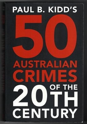 Paul B Kidd&#39;s 50 Australian Crimes of the 20th Century