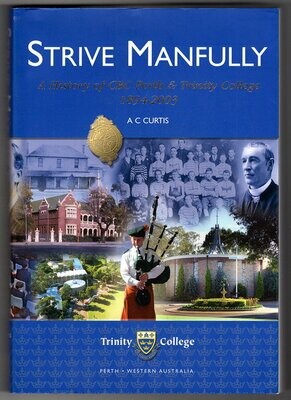 Strive Manfully: A History of CBC Perth & Trinity College 1894-2003 by A C Curtis