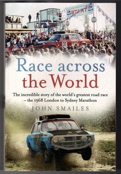 Race Across the World: The incredible story of the world's greatest road race - the 1968 London to Sydney Marathon by John Smailes
