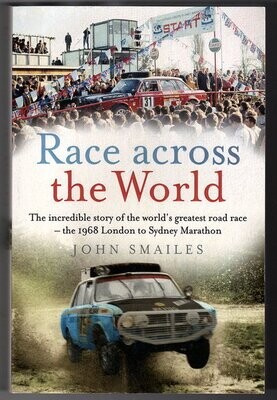 Race Across the World: The Incredible Story of the World&#39;s Greatest Road Race: The 1968 London to Sydney Marathon by John Smailes