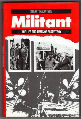 Militant: The Life and Times of Paddy Troy by Stuart Macintyre Militant: The Life and Times of Paddy Troy by Stuart Macintyre