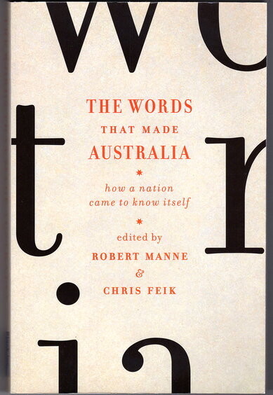 The Words That Made Australia: How a Nation Came to Know Itself edited by Robert Manne and Chris Feik
