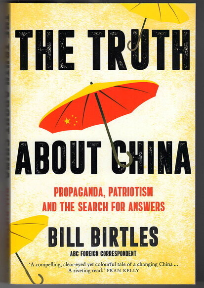 The Truth About China: Propaganda, Patriotism and the Search for Answers by Bill Birtles