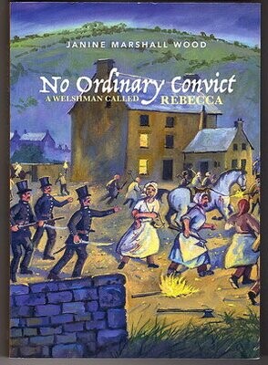 No Ordinary Convict: A Welshman Called Rebecca by Janine Marshall Wood