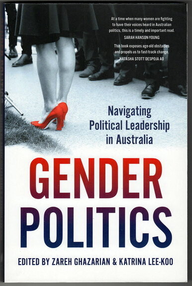 Gender Politics: Navigating Political Leadership in Australia edited by Zareh Ghazarian and Katrina Lee-Koo