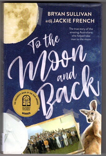 To the Moon and Back: The Amazing Australians at the Forefront of Space Travel by Jackie French and Bryan Sullivan