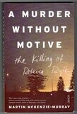 A Murder Without Motive: The Killing of Rebecca Ryle by Martin Mckenzie-Murray