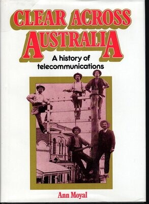 Clear Across Australia: A History to Telecommunications by Ann Moyal