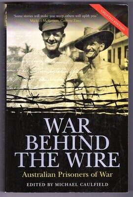 War Behind the Wire: Australian Prisoners of War edited by Michael Caulfield