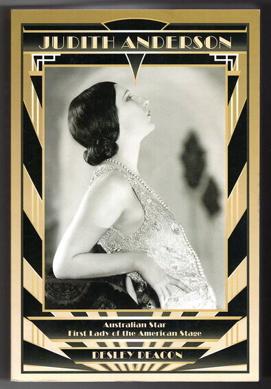 Judith Anderson: Australian Star, First Lady of the American Stage by Desley Deacon