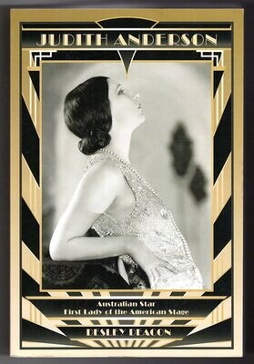 Judith Anderson: Australian Star, First Lady of the American Stage by Desley Deacon