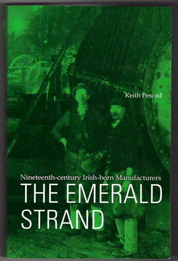 The Emerald Strand: Nineteenth-century Irish Born Manufacturers by Keith Pescod