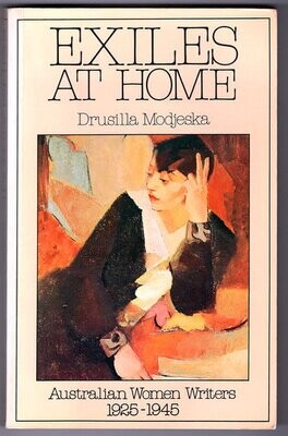 Exiles at Home: Australian Women Writers, 1925-1945 by Drusilla Modjeska