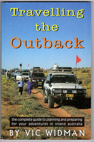 Travelling the Outback: The Complete Guide to Planning and Preparing for Your Adventures in Inland Australia by Vic Widman