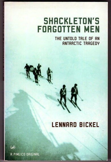 Shackleton's Forgotten Men: The Untold Tale of an Antarctic Tragedy by Lennard Bickel