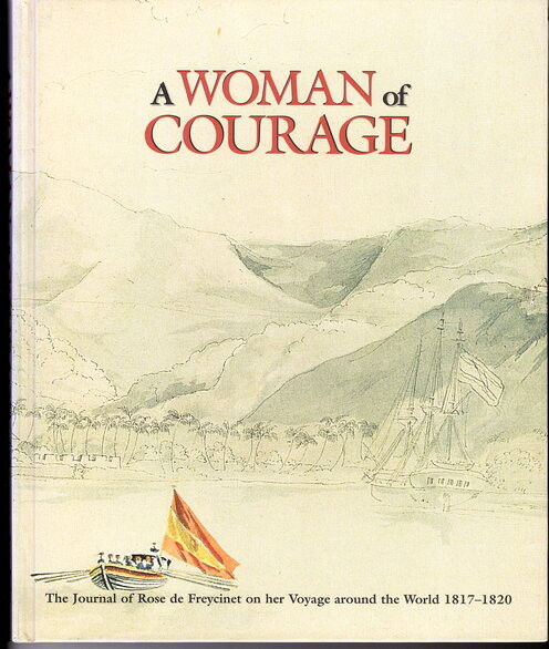 A Woman of Courage: The Journal of Rose De Freycinet on Her Voyage Around the World 1817–1820 translated and edited by Marc Serge Rivière