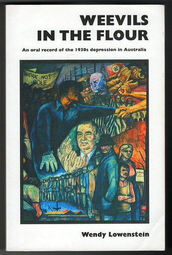 Weevils in the Flour: An Oral Record of the 1930's Depression in Australia by Wendy Lowenstein