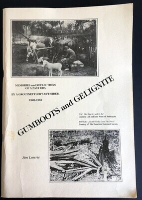 Gumboots and Gelignite: Memories and Reflections of a Past Era by a Groupies Off-Sider 1928-1957 [Group 13 Devil&#39;s Own] by Jim Lowrie