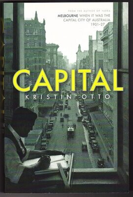 Capital: Melbourne When It Was the Capital City of Australia 1901–27 by Kristin Otto