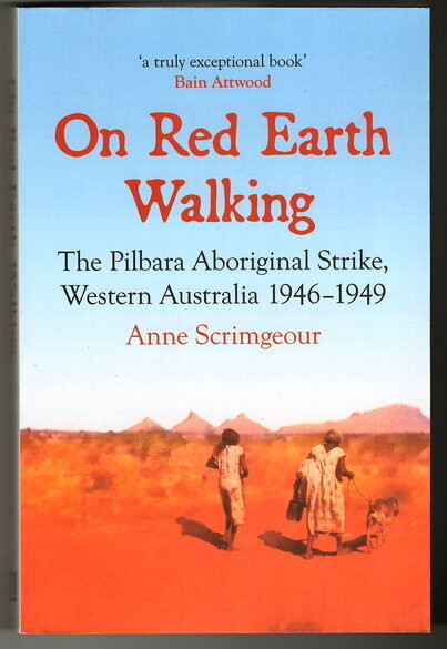 On Red Earth Walking: The Pilbara Aboriginal Strike, Western Australia 1946-1949 by Anne Scrimgeour