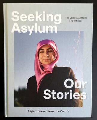 Seeking Asylum: Our Stories by Asylum Seeker Resource Centre