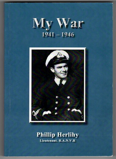 My War 1941-1946: Phillip Herlihy Lieutenant RANVR