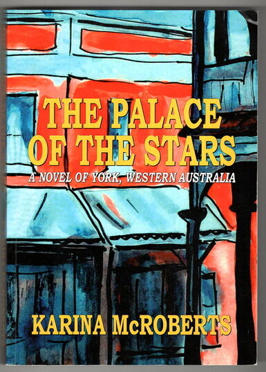 The Palace of the Stars: A Novel of York, Western Australia by Karina McRoberts