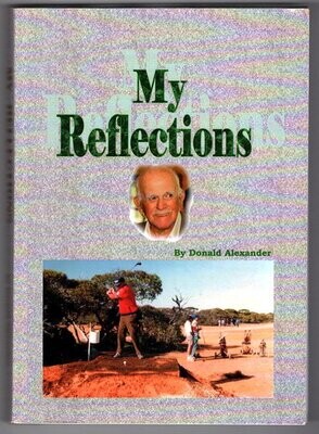 My Reflections by Donald Alistair Alexander and edited by Bev Alexander