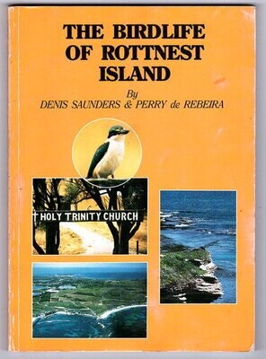 The Birdlife of Rottnest Island by D A Saunders and C P de Rebeira