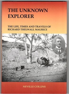 The Unknown Explorer: The Life, Times and Travels of Richard Thelwall Maurice by Neville Collins