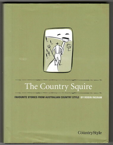 The Country Squire: Favourite Stories from Australian Country Style by Robin Ingram
