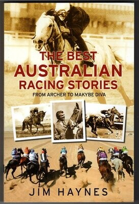 The Best Australian Racing Stories: From Archer to Makybe Diva by Jim Haynes