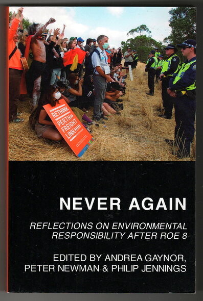 Never Again: Reflections on Environmental Responsibility After Roe 8 edited by Andrea Gaynor, Peter Newman and Philip Jennings
