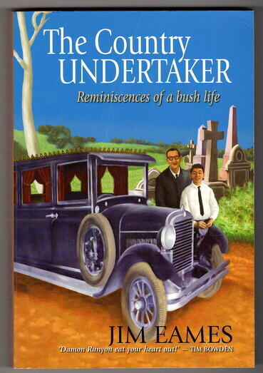 The Country Undertaker: Reminiscences of a Bush Life by Jim Eames
