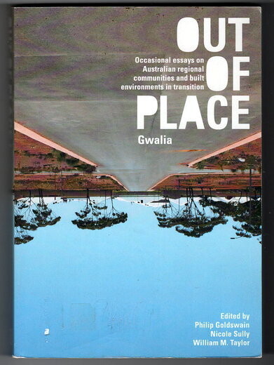 Out of Place: Gwalia: Occasional Essays on Australian Regional Communities and Built Environments in Transition edited by Philip Goldswain, Nicole Sully, William M Taylor