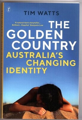 The Golden Country: Australia&#39;s Changing Identity by Tim Watts
