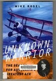 Unknown Warrior: The Search for Australia&#39;s Greatest Ace by Mike Rosel