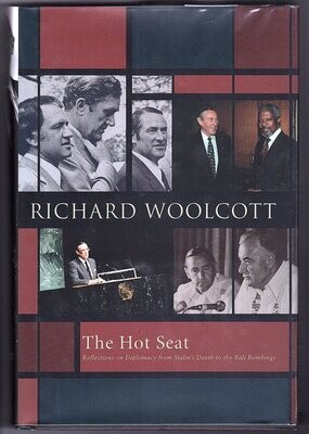 The Hot Seat: Reflections on Diplomancy from Stalin&#39;s Death to the Bali Bombings by Richard Woolcott