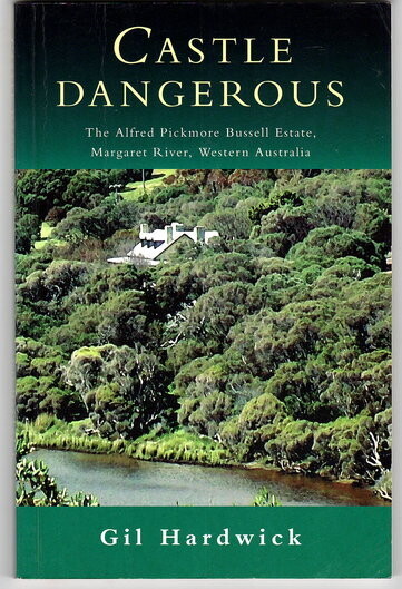 Castle Dangerous: The Alfred Pickmore Bussell Estate, Margaret River, Western Australia by Gil Hardwick