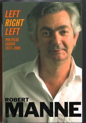 Left Right Left: Political Essays 1977-2005 by Robert Manne