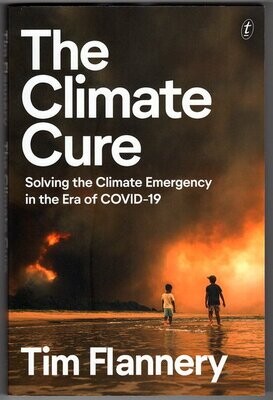 The Climate Cure: Solving the Climate Emergency in the Era of COVID-19 by Tim Flannery