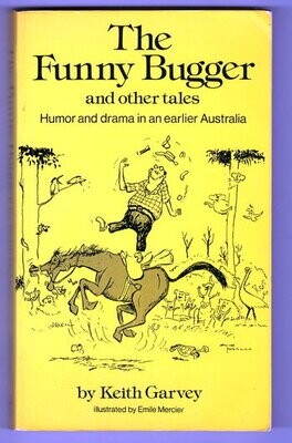 The Funny Bugger and Other Tales: Humor [Humour] and Drama in an Earlier Australia by Keith Garvey