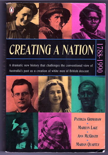 Creating a Nation: 1788-1990 by Patricia Grimshaw, Marilyn Lake, Ann McGrath and Marian Quartly