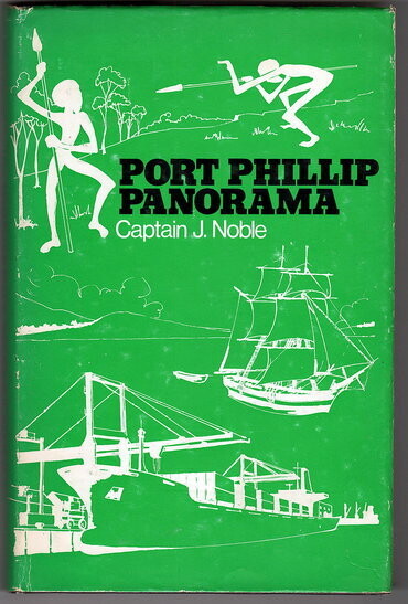 Port Phillip Panorama: A Maritime History by Captain J Noble