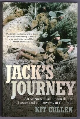 Jack’s Journey: An Anzac’s Descent Into Death, Disaster and Controversy at Gallipoli by Kit Cullen