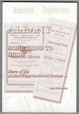 Albany Something to Show: Story of the Albany Agricultural Show by Les Johnson