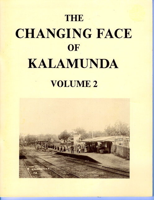 The Changing Face of Kalamunda: A Collection of Old and New Photographs: Volume 2 presented by the Kalamunda &amp; District Historical Society