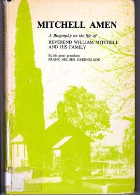 Mitchell Amen: A Biography on the Life of Reverend William Mitchell and His Family by Frank Nelder Greenslade