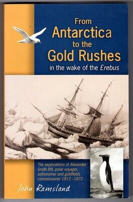 From Antarctica to the Gold Rushes: In the Wake of the Erebus: Alexander Smith RN by John Ramsland